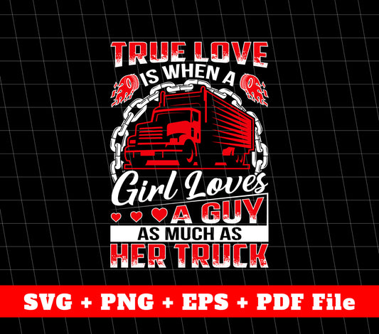 True Love Is When A Girl Love A Guy, As Much As Her Truck, Svg Files, Png Sublimation