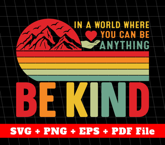 In A World Where You Can Be Anything, Be Kind, Retro Kindness, Svg Files, Png Sublimation