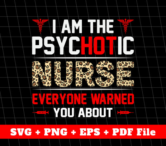 I Am The Psychotic Nurse, Everyone Warned You About, Svg Files, Png Sublimation