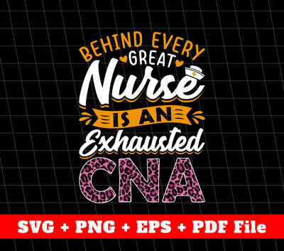 Behind Every Great Nurse Is An Exhausted CNA, Leopard CNA, Svg Files, Png Sublimation