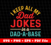 I Keep All My Dad Jokes In A Dad-A-Base, Database Dad Joke, Svg Files, Png Sublimation