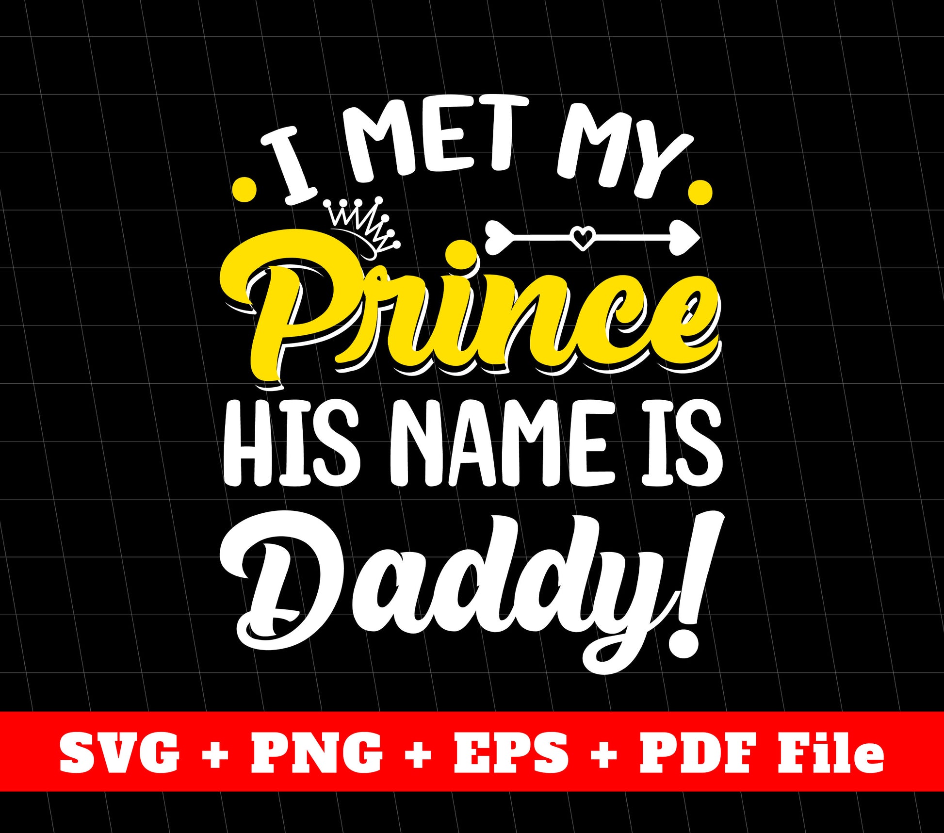 I Met My Prince His Name Is Daddy, Father's Day Gifts, Svg Files, Png Sublimation