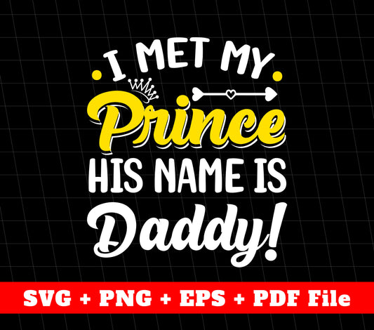 I Met My Prince His Name Is Daddy, Father's Day Gifts, Svg Files, Png Sublimation