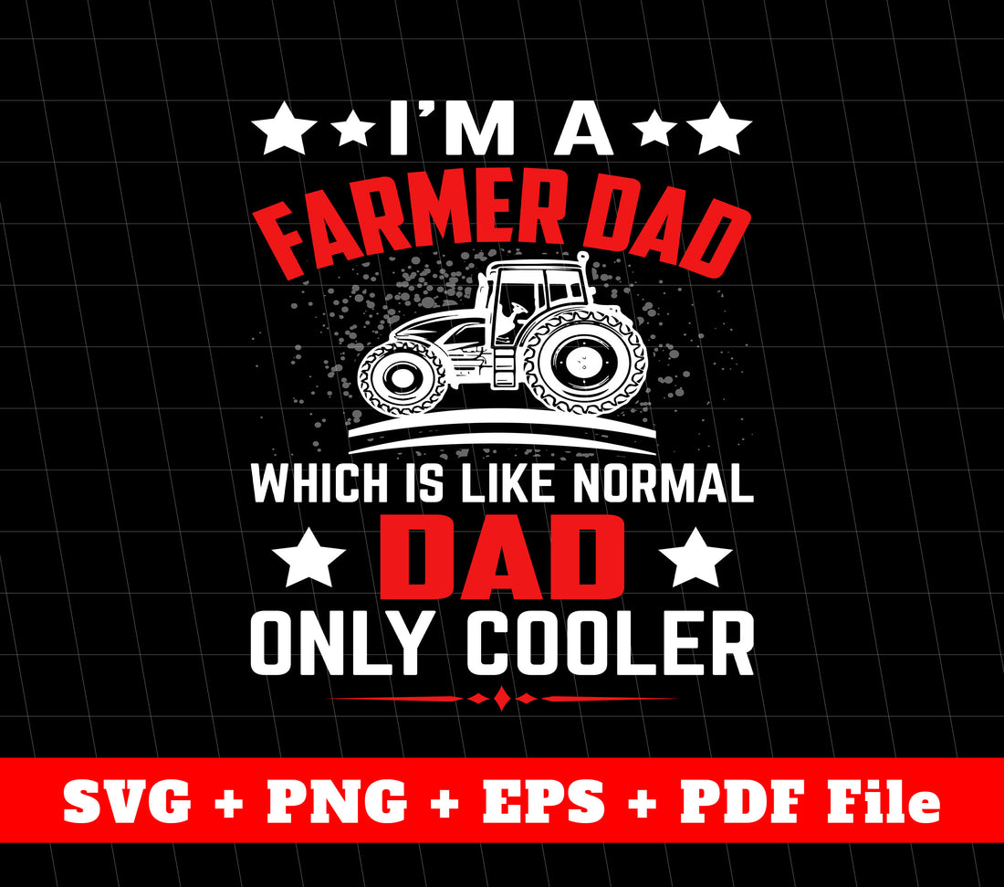 I'm A Farmer Dad, Which Is Like Normal Dad, Only Cooler, Svg Files, Png Sublimation