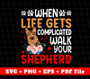 When Life Gets Complicated Walk Your Shepherd