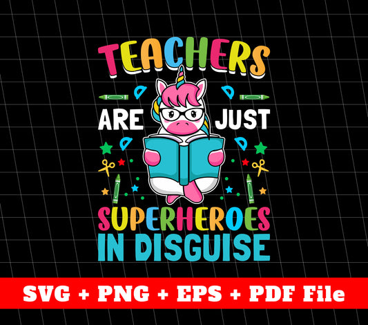 Teacher Are Just Superheroes, Back To School, Unicorn, Svg Files, Png Sublimation