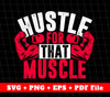 Hustle For That Muscle, Do The Gym, Do Exercise, Svg Files, Png Sublimation