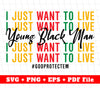 I Just Want To Live, Young Black Man, Black Matter Svg, Svg Files, Png Sublimation