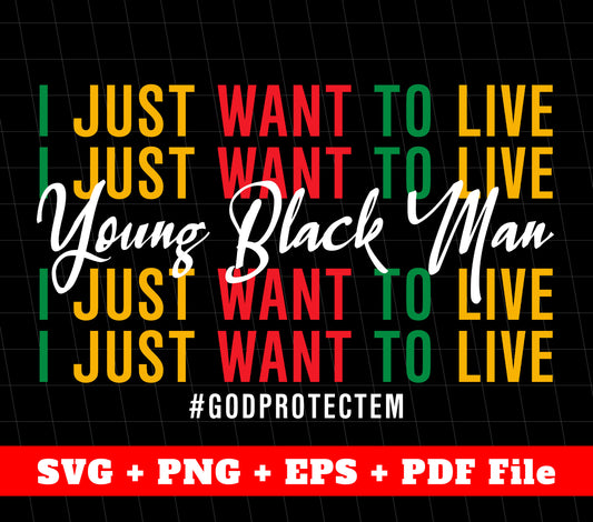 I Just Want To Live, Young Black Man, Black Matter Svg, Svg Files, Png Sublimation