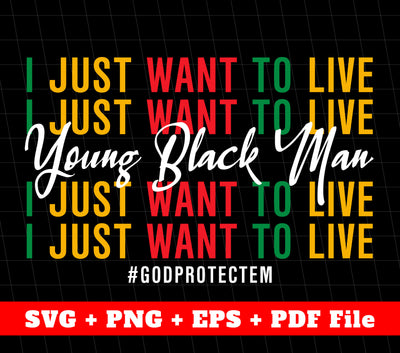 I Just Want To Live, Young Black Man, Black Matter Svg, Svg Files, Png Sublimation