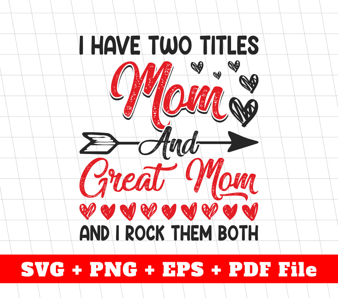 I Have Two Titles, Mom And Freat Mom, I Rock Them Both, Svg Files, Png Sublimation