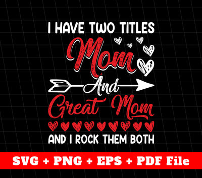 I Have Two Titles, Mom And Freat Mom, I Rock Them Both, Svg Files, Png Sublimation