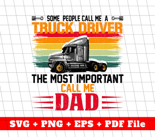 Some People Call Me A Truck Driver, The Most Important Call Me Dad, Svg Files, Png Sublimation