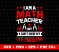 I Am A Math Teacher, But I Can't Solve My Life Problems, Svg Files, Png Sublimation