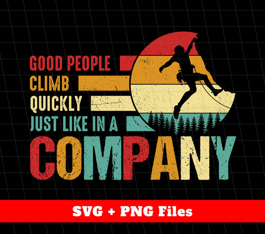 Good People Climb Quickly, Just Like In A Company, Svg Files, Png Sublimation