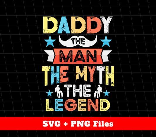 Daddy Design, The Man, The Myth, The Legend, Father's Day Gifts, Svg Files, Png Sublimation