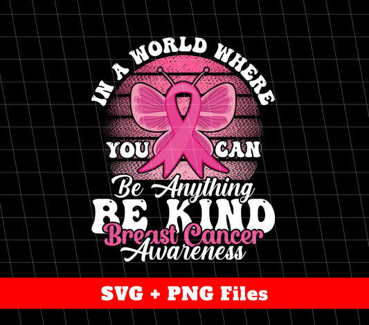 In A World Where You Can Be Anything, Be Kind Breast Cancer Awareness, Svg Files, Png Sublimation