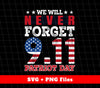 We Will Never Forget September 11th, Patriot Day, American Flag, Svg Files, Png Sublimation