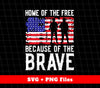 Home Of The Free Because Of The Brave, American Army, Svg Files, Png Sublimation