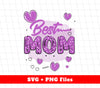 Best Mom, Mother's Day Gifts, Love Mama Heart, Svg Files, Png Sublimation