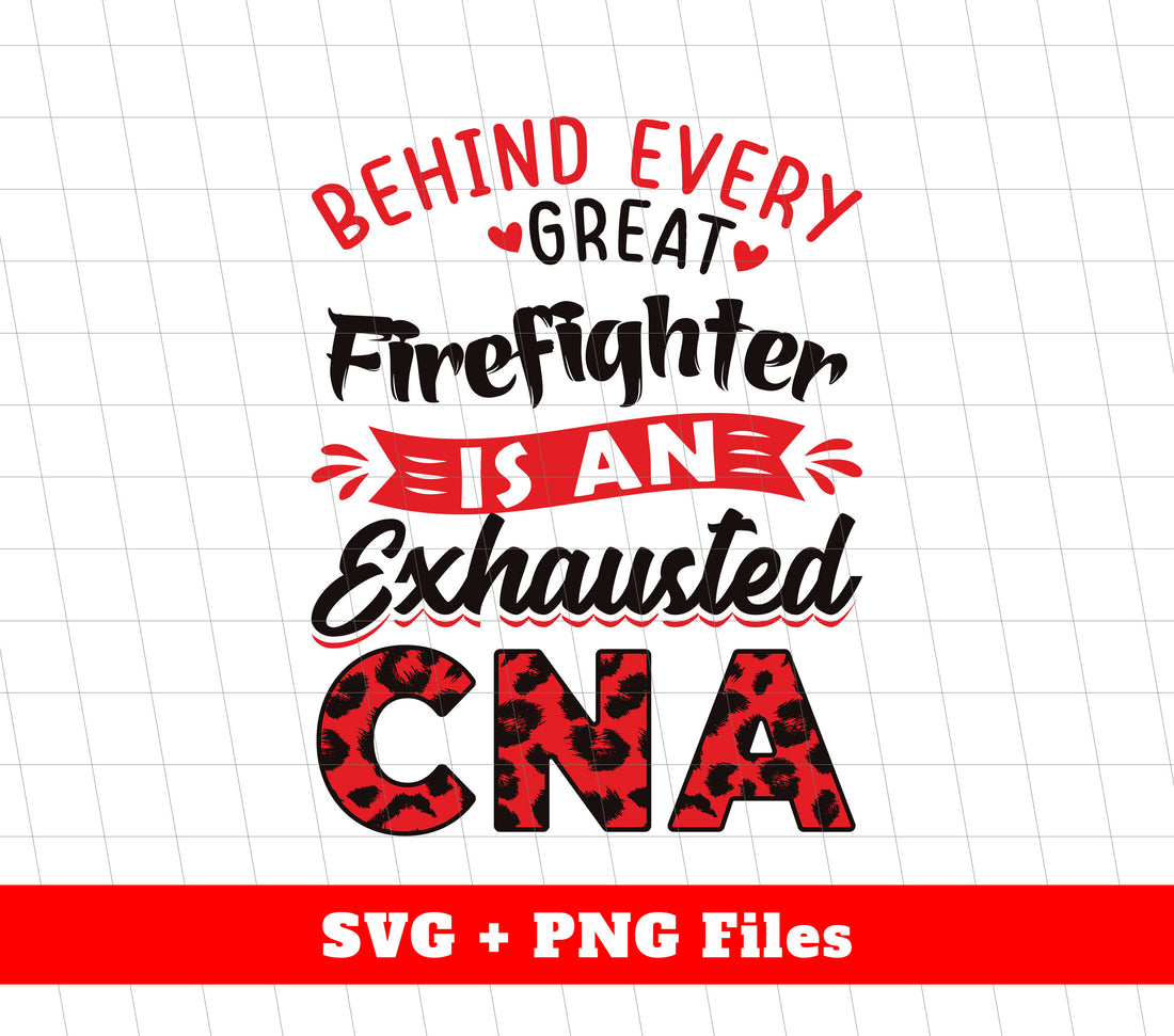 Behind Every Great Firefighter Is An Exhausted CNA, Svg Files, Png Sublimation
