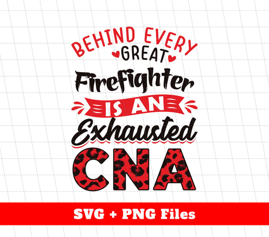 Behind Every Great Firefighter Is An Exhausted CNA, Svg Files, Png Sublimation