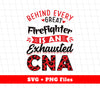 Behind Every Great Firefighter Is An Exhausted CNA, Svg Files, Png Sublimation