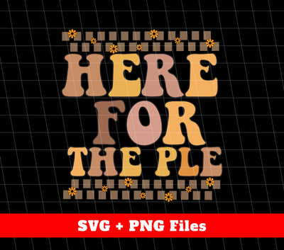 Here For The Pie, Pumpkin Thankful Svg, Thanksgiving Svg, Svg Files, Png Sublimation