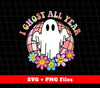 I Ghost All Year, Halloween Holiday, Spooky Ghost, Svg Files, Png Sublimation