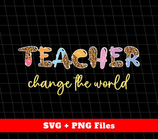 Teacher Change The World, Teacher Leopard Svg, Svg Files, Png Sublimation