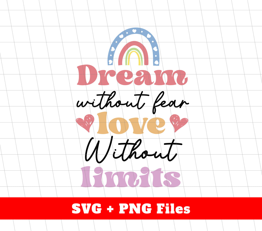 Dream Without Fear, Love Without Limits, Rainbow Dream, Svg Files, Png Sublimation