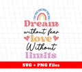Dream Without Fear, Love Without Limits, Rainbow Dream, Svg Files, Png Sublimation