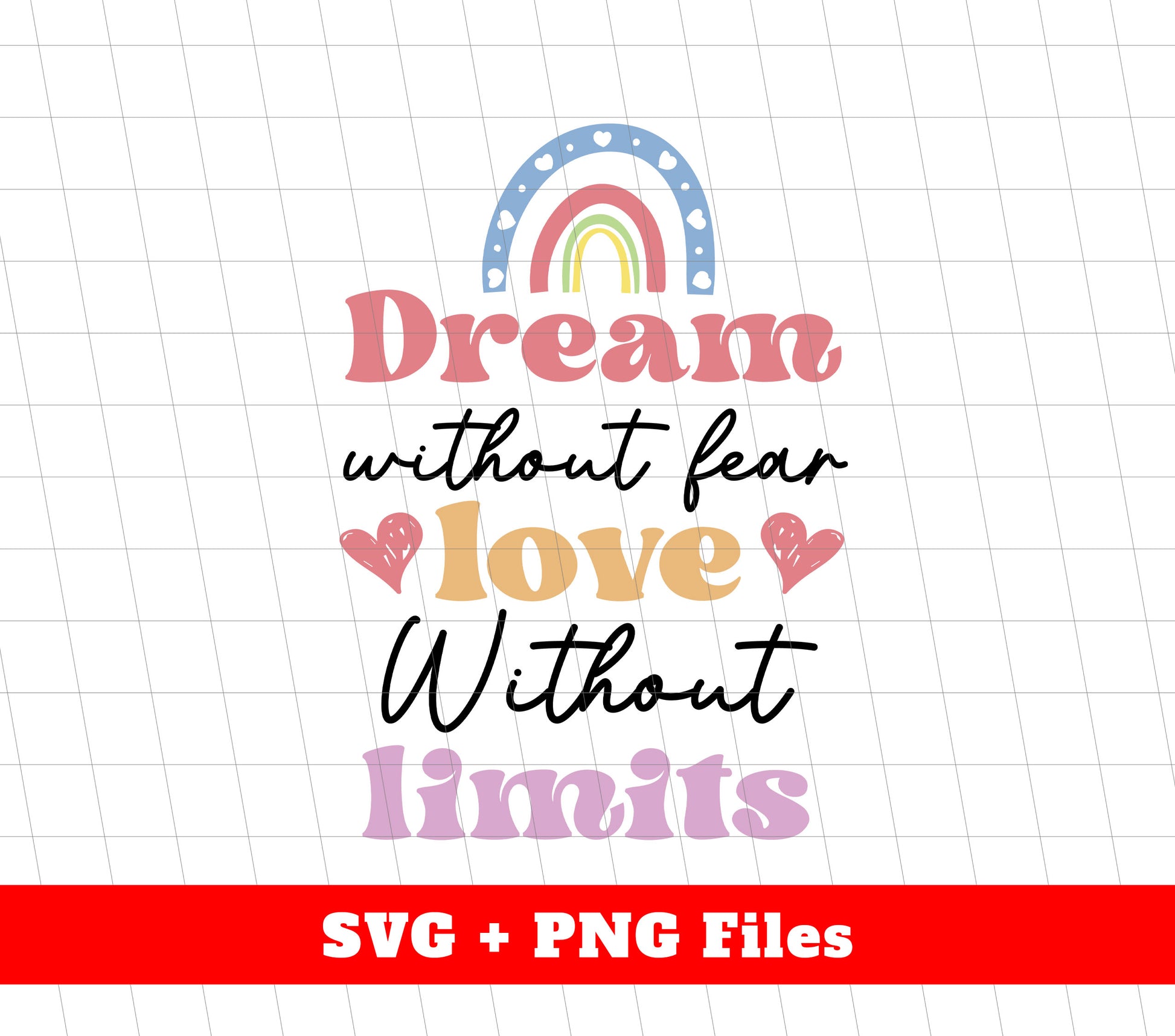 Dream Without Fear, Love Without Limits, Rainbow Dream, Svg Files, Png Sublimation