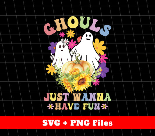 Ghouls Just  Wanna Have Fun, Funny Ghost, Halloween Party, Svg Files, Png Sublimation