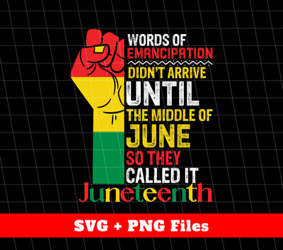 Words Of Emancipation Didn't Arrive Until The Middle Of June, So They Called It Juneteenth, Svg Files, Png Sublimation