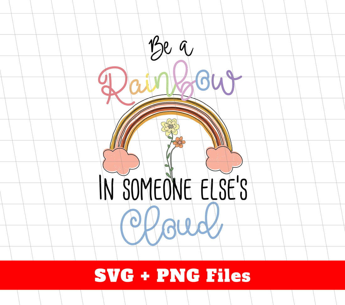 Be A Rainbow In Someone Else's Cloud, Rainbow Groovy, Svg Files, Png Sublimation
