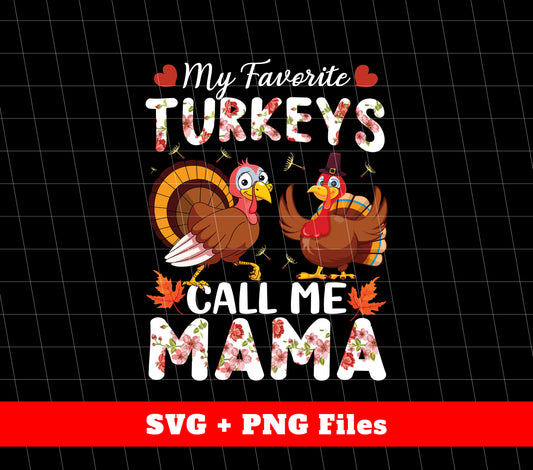 My Favorite Turkeys Call Me Mama, Turkey's Day Gift, Svg Files, Png Sublimation