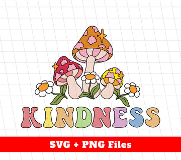 Kindness, Mushroom Kindness, Groovy Mushroom, Svg Files, Png Sublimation