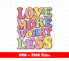 Love More, Worry Less, Groovy Love, Just Love, Life Is Love, Svg Files, Png Sublimation