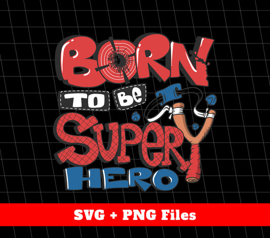 Born To Be Super Hero, Father Hero, Father's Day Gifts, Svg Files, Png Sublimation