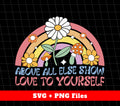 Above All Else Show Love To Yourself, Daisy Groovy, Svg Files, Png Sublimation