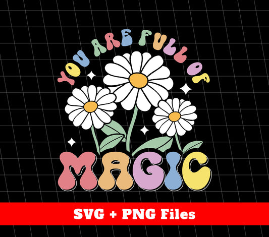 You Are Full Of Magic, White Daisy, Groovy Daisy, Svg Files, Png Sublimation