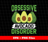 Obsessive Avocado Disorder, Avocado Disorder, Svg Files, Png Sublimation