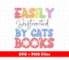 Easily Distracted By Cats Books, Cat Love Books, Svg Files, Png Sublimation