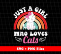Just A Girl Who Loves Cats, Cutie Cat, Rainbow Cat, Svg Files, Png Sublimation