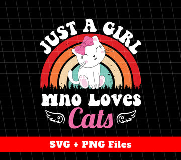 Just A Girl Who Loves Cats, Cutie Cat, Rainbow Cat, Svg Files, Png Sublimation