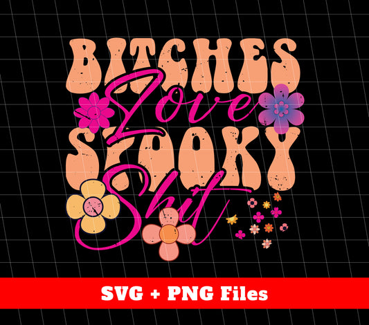 Bitches Love Spooky Shit, Halloween's Day, Flower Spooky, Svg Files, Png Sublimation