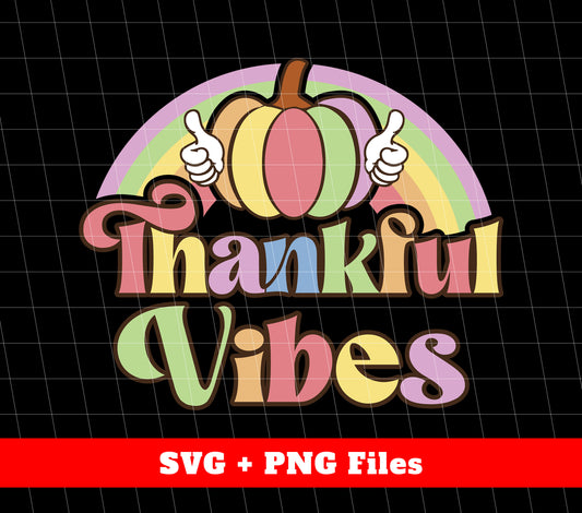 Thankful Vibes, Groovy Vibes, Thanksgiving's Day, Svg Files, Png Sublimation