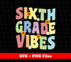 Sixth Grade Vibes, Groovy Sixth Grade, Back To School, Svg Files, Png Sublimation