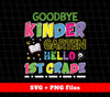 Goodbye Kinder Garten, Hello 1st Grade, Nursery School, Svg Files, Png Sublimation